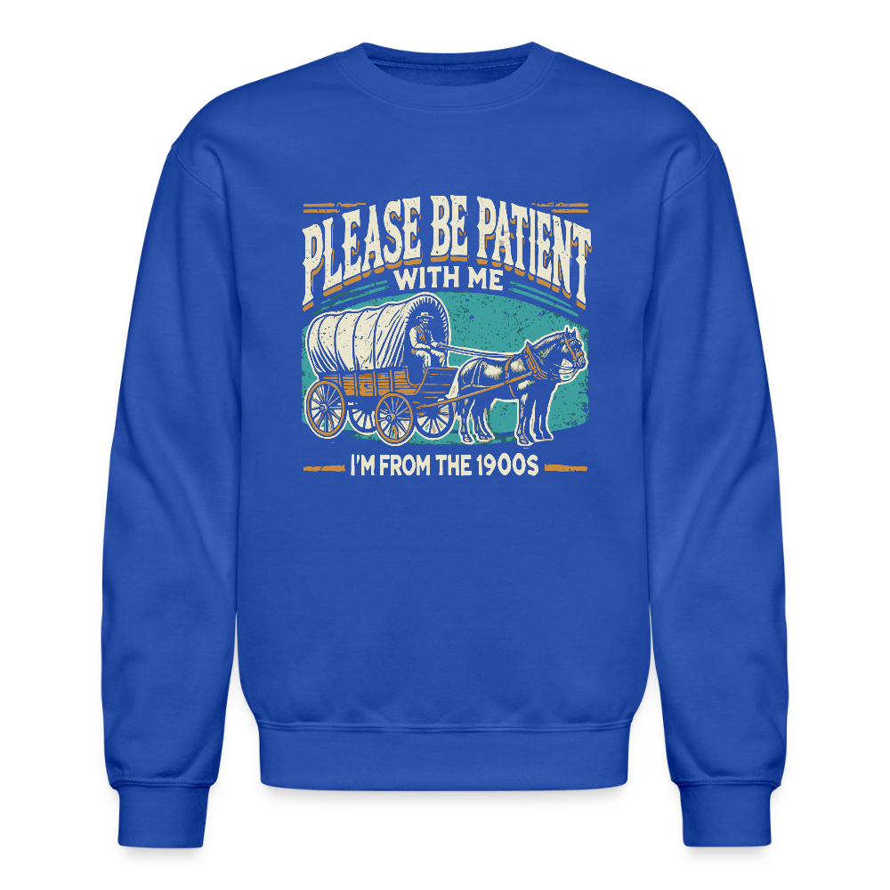 Please Be Patient With Me I'm From the 1900s Sweatshirt - royal blue