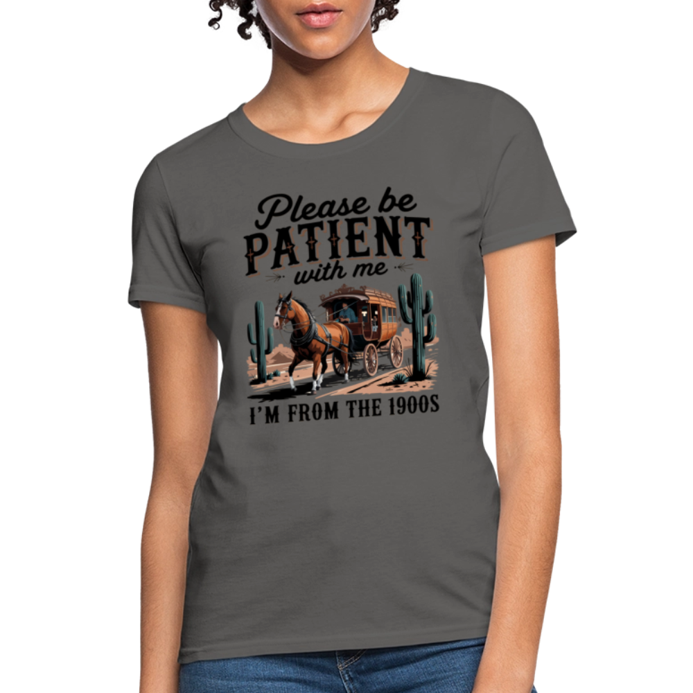 Please Be Patient with me I'm from the 1900s Women's T-Shirt - charcoal