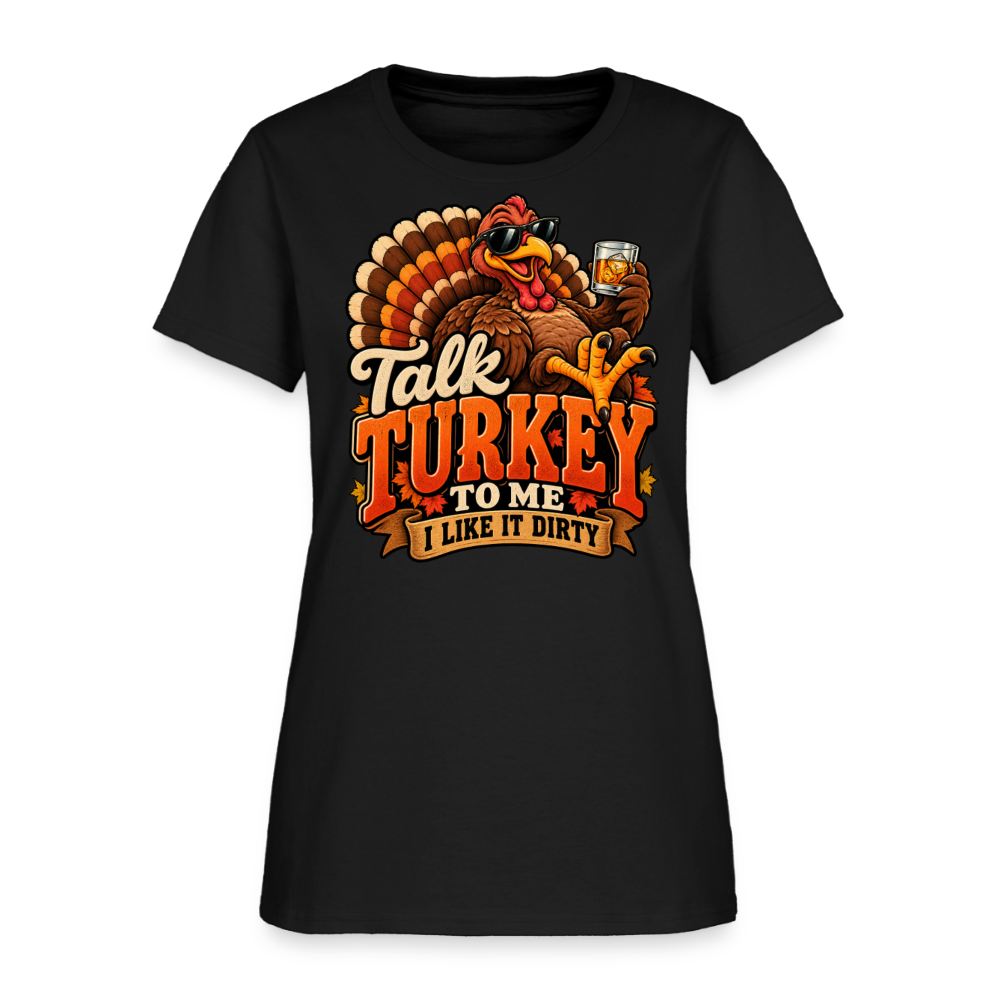 Talk Turkey to Me – I Like It Dirty Women’s T-Shirt - black