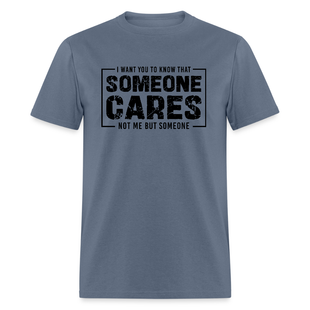 Someone Cares, Not Me (Sarcasm) T-Shirt - denim