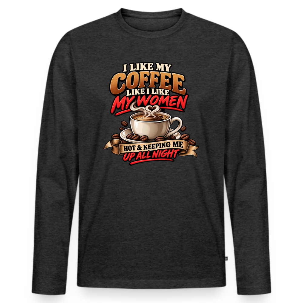 I Like My Coffee Like I Like My Women Funny Long Sleeve T-Shirt - heather anthracite