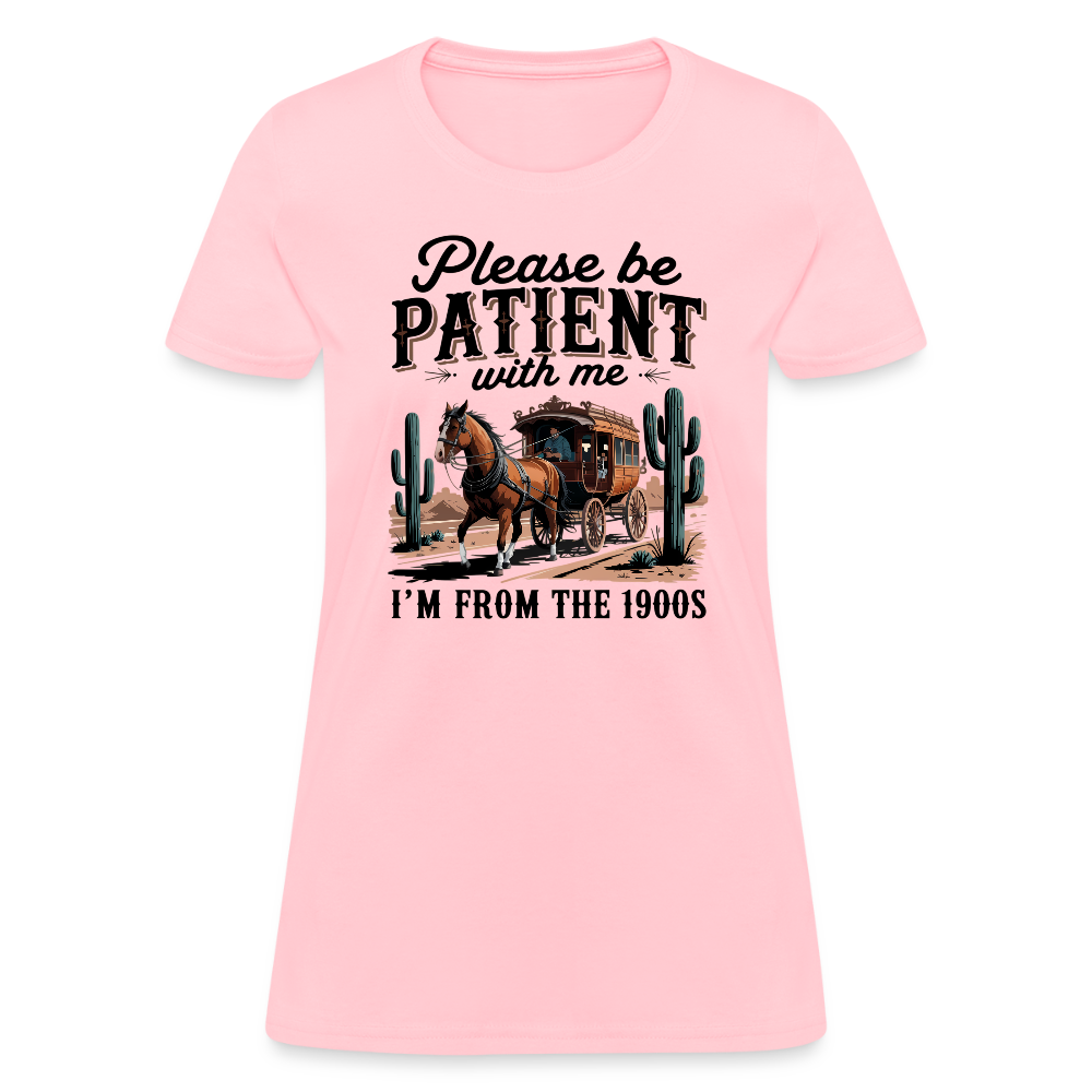 Please Be Patient with me I'm from the 1900s Women's T-Shirt - pink