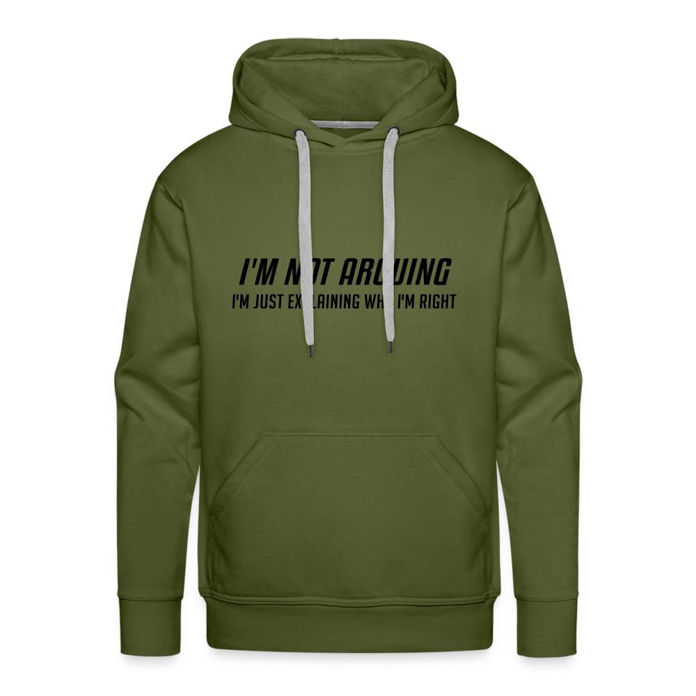 I'm Not Arguing I'm Just Explaining Why I'm Right Men’s Premium Hoodie - olive green