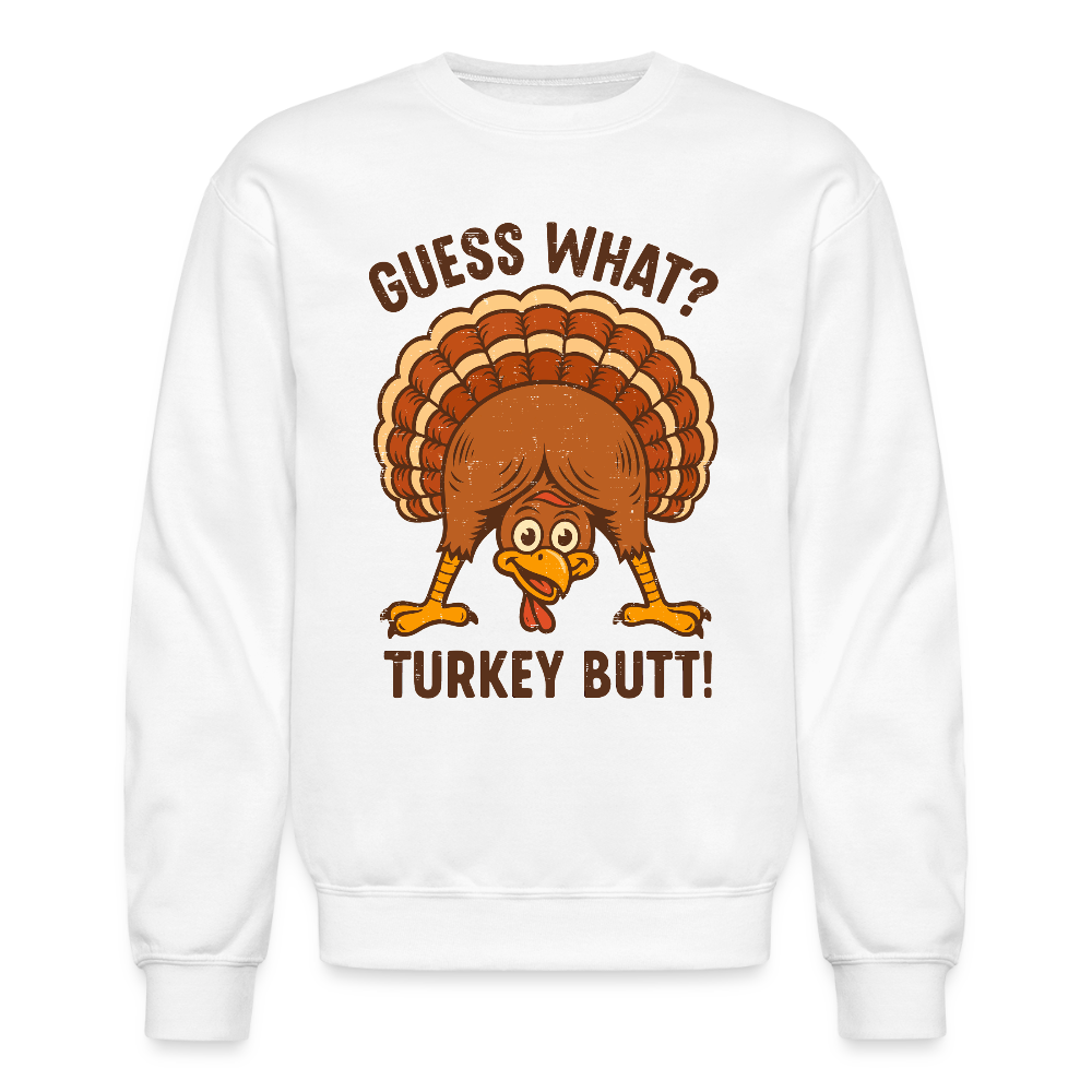 Guess What Turkey Butt Sweatshirt – Funny Fall & Thanksgiving Humor Color: white