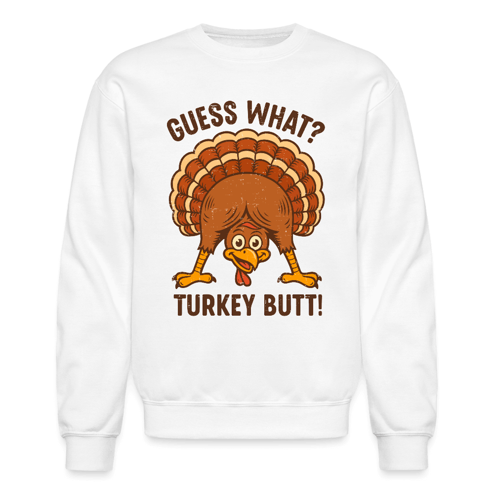 Guess What Turkey Butt Sweatshirt – Funny Fall & Thanksgiving Humor Color: white