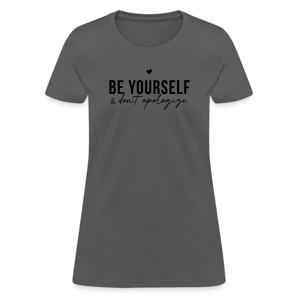 Be Yourself Don’t Apologize Women’s Motivational Tee - charcoal