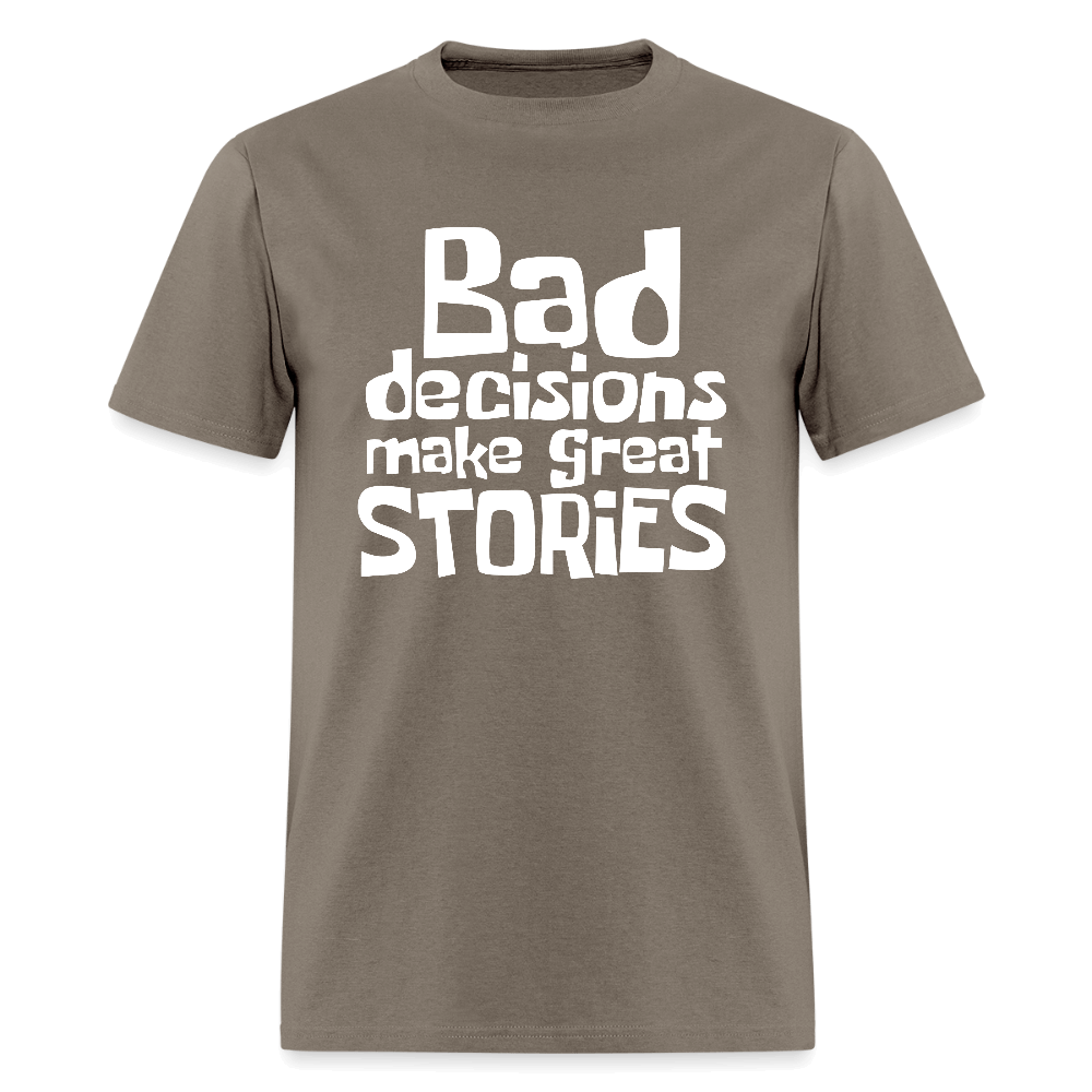 Bad Decisions Make Great Stories T-Shirt (White Letters) Color: safari