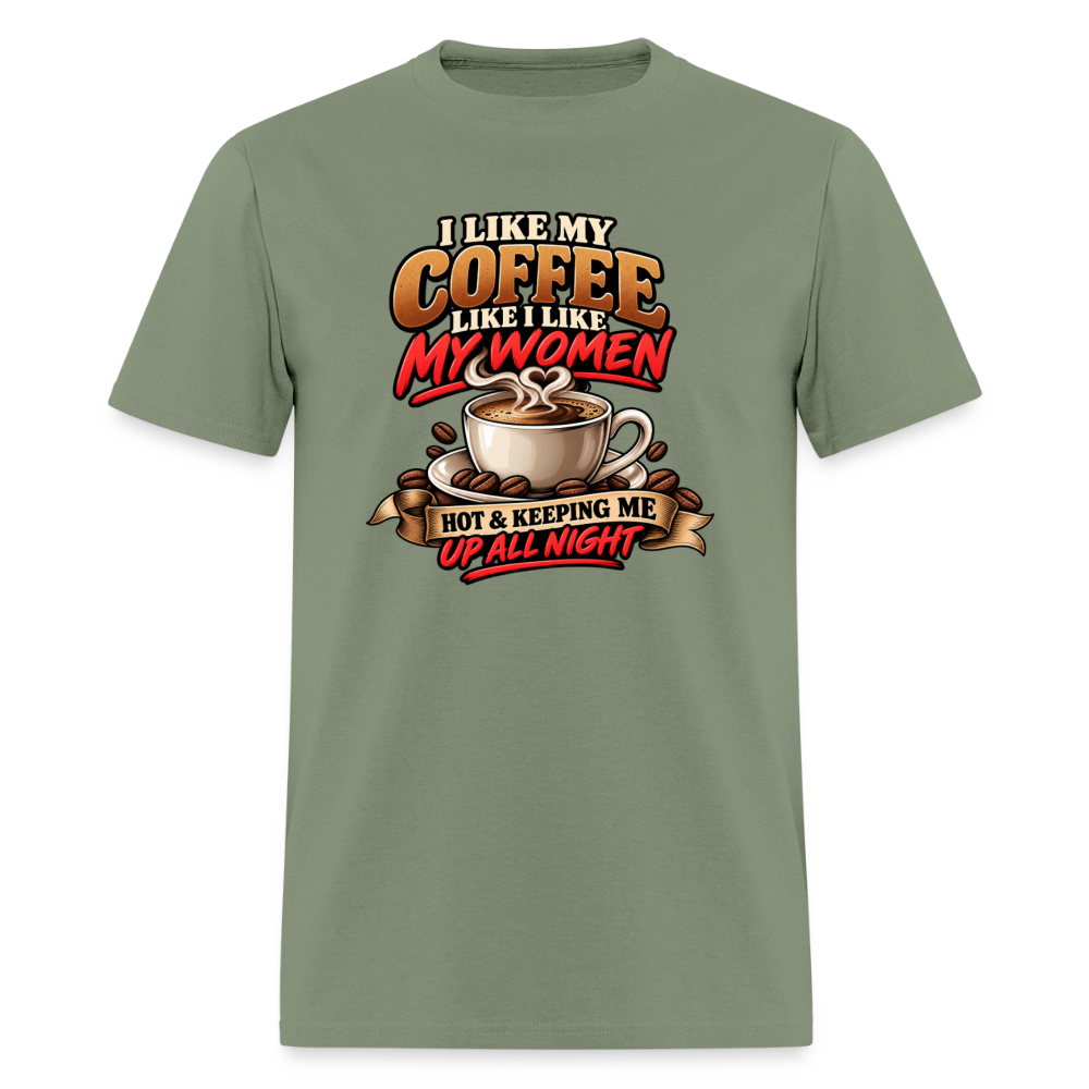 I Like My Coffee Like I Like My Women Funny T-Shirt Color: Military Green