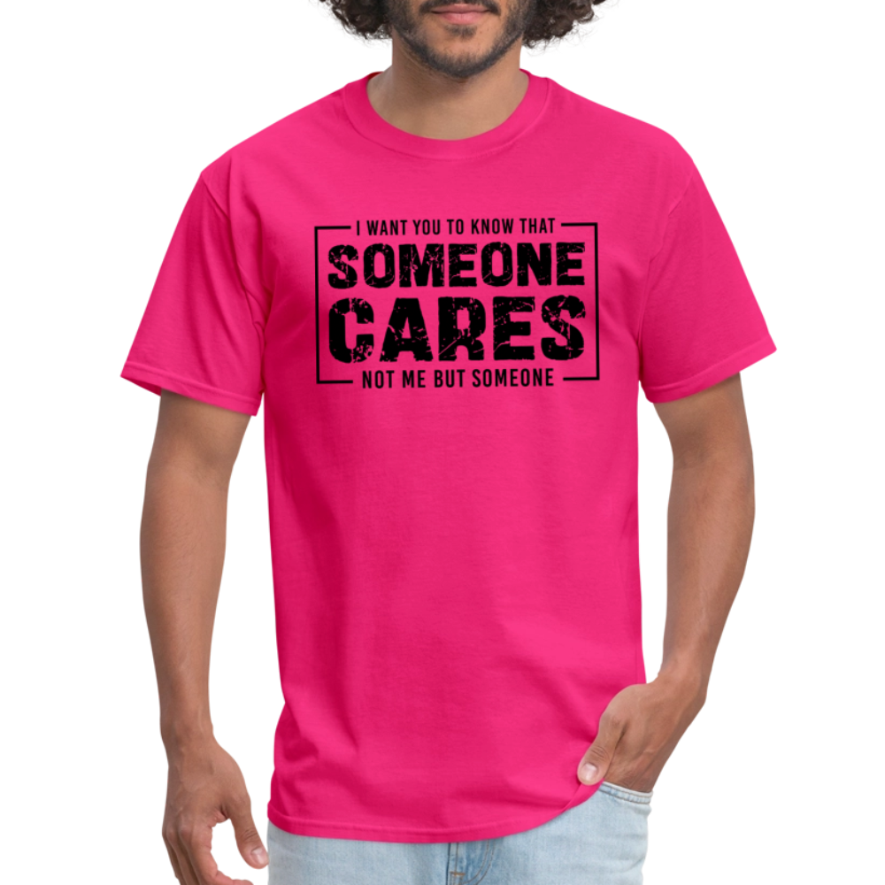 Someone Cares, Not Me (Sarcasm) T-Shirt - fuchsia