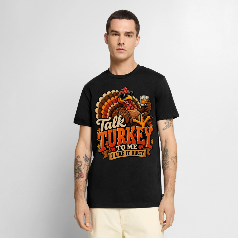 Talk Turkey to Me – I Like It Dirty Premium T-Shirt - black