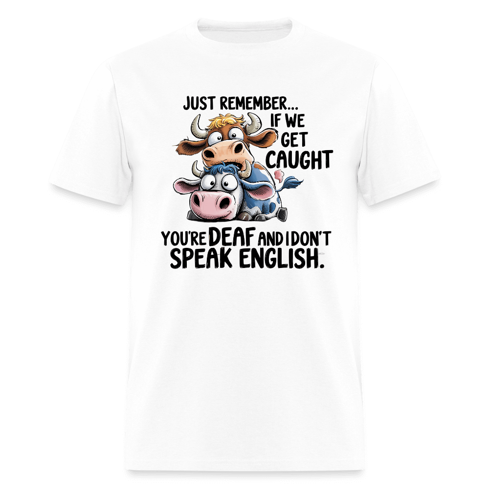 Funny “If We Get Caught” T-Shirt – Sarcastic Humor Tee Color: white