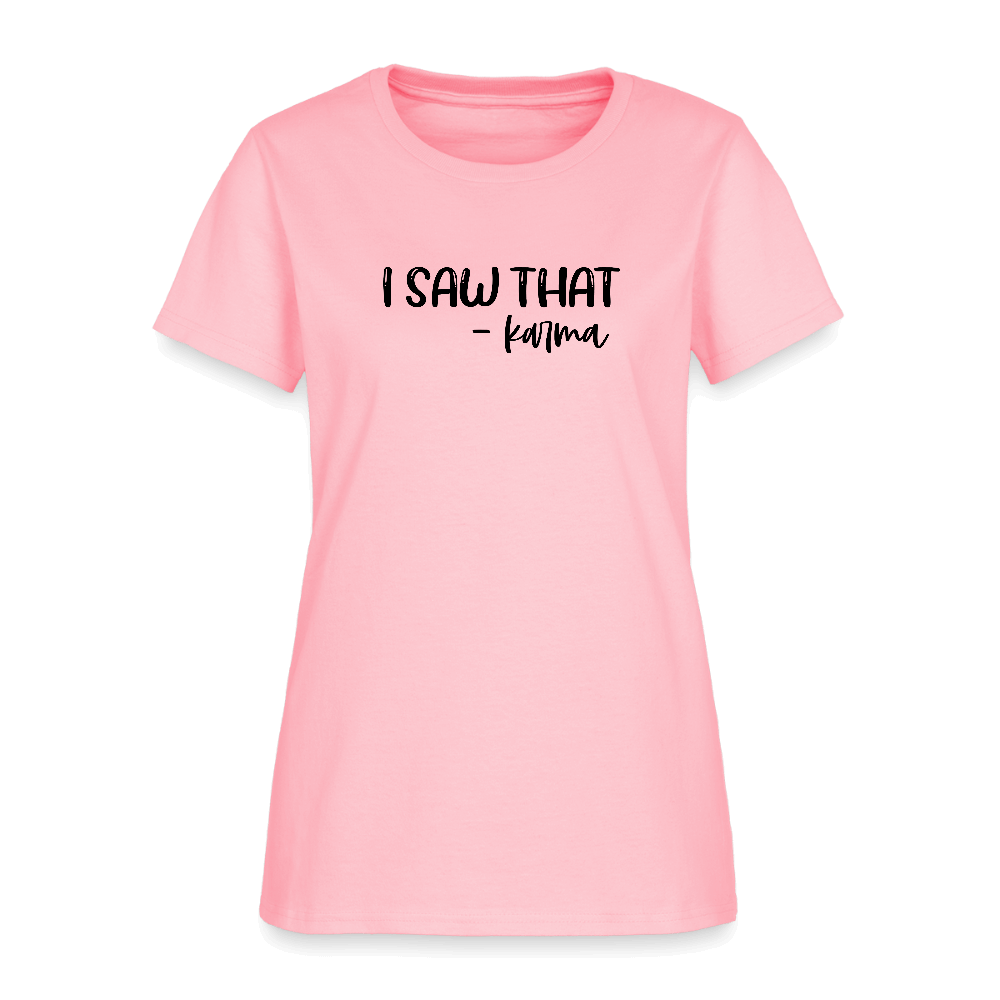 I Saw That Karma Women's T-Shirt Color: pink