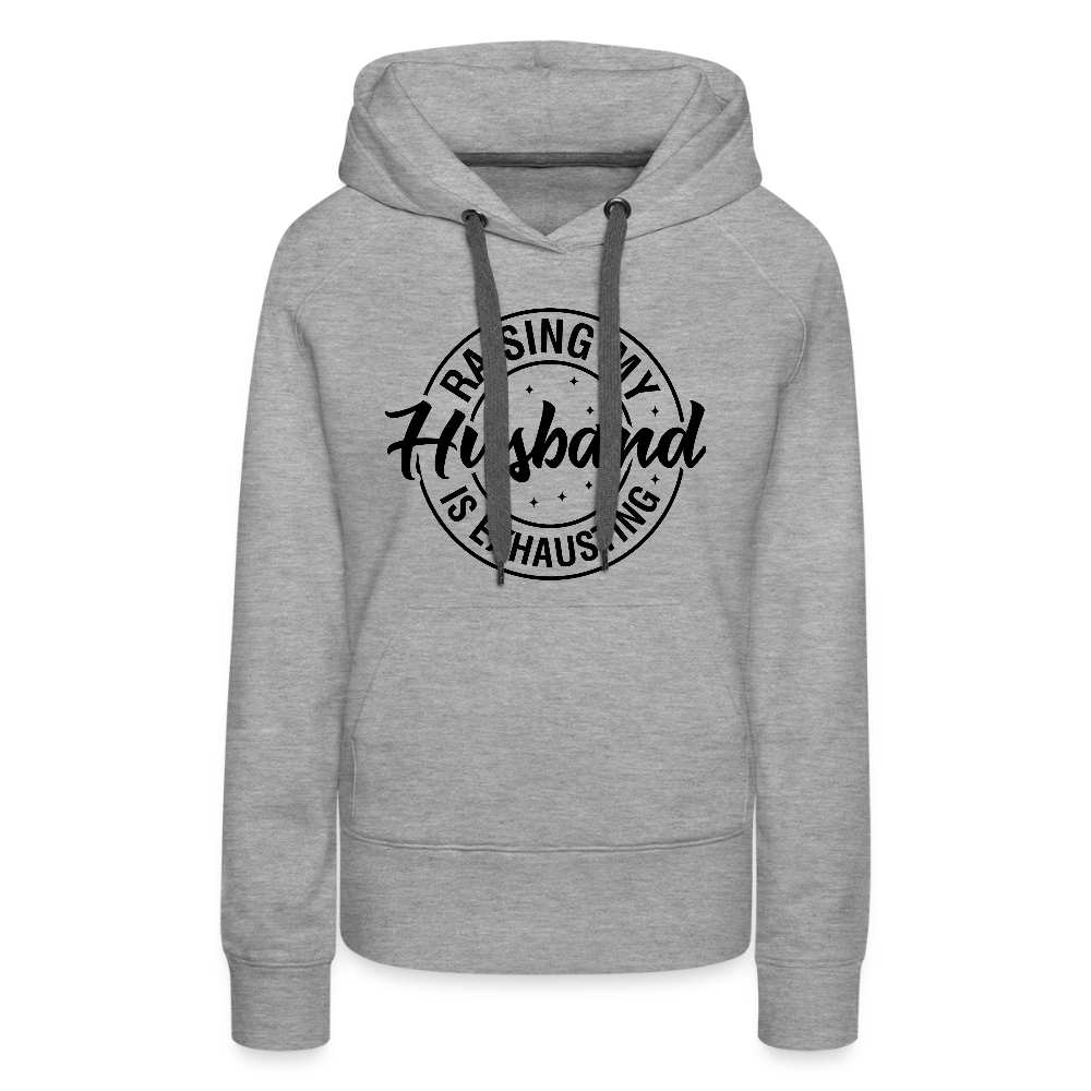 Raising My Husband is Exhausting Women’s Premium Hoodie - heather grey