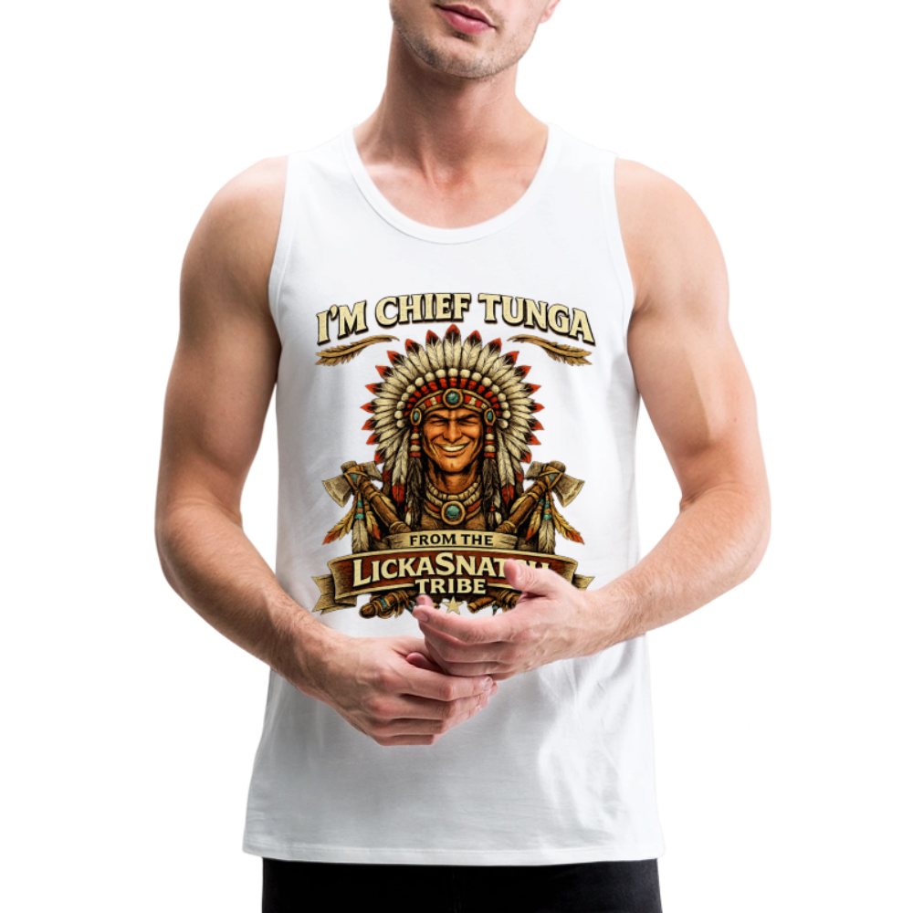 I’m Chief Tunga From the Lickasnatch Tribe Tank Top Color: White
