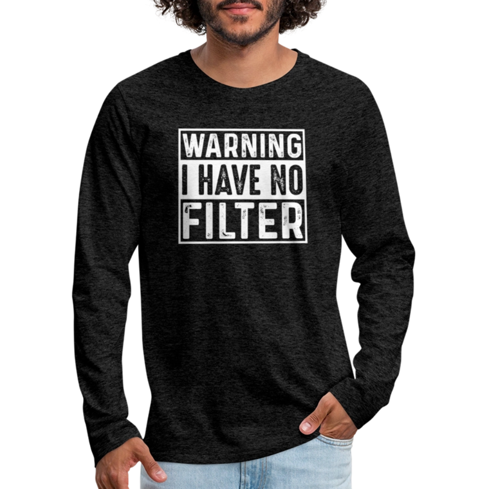 Warning I Have No Filter Men's Premium Long Sleeve T-Shirt - charcoal grey