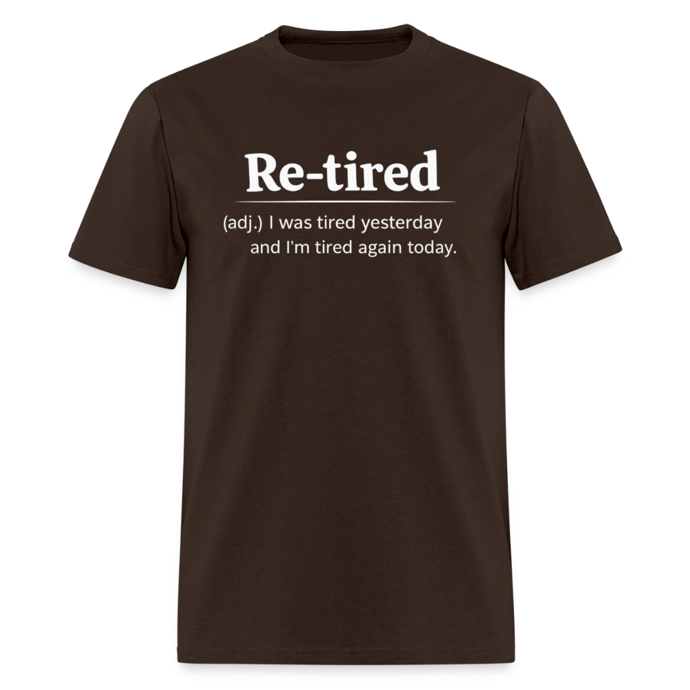 Re-Tired (Tired Again Today) T-Shirt Color: Brown