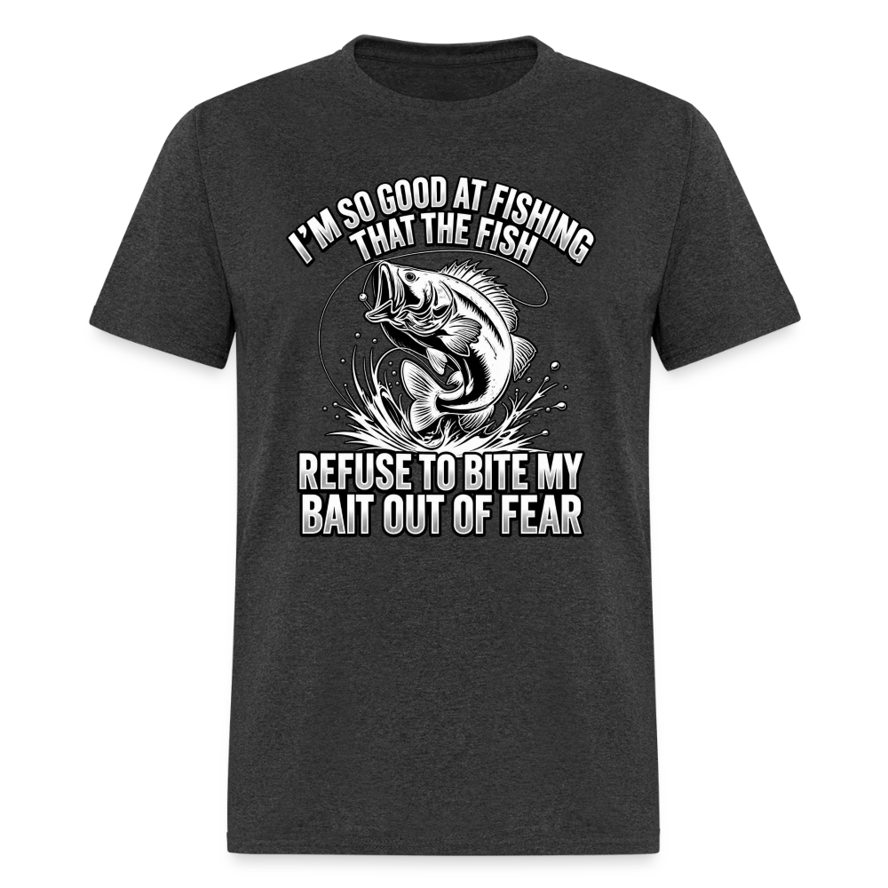 I’m So Good at Fishing the Fish Refuse to Bite T-Shirt Color: Heather Black