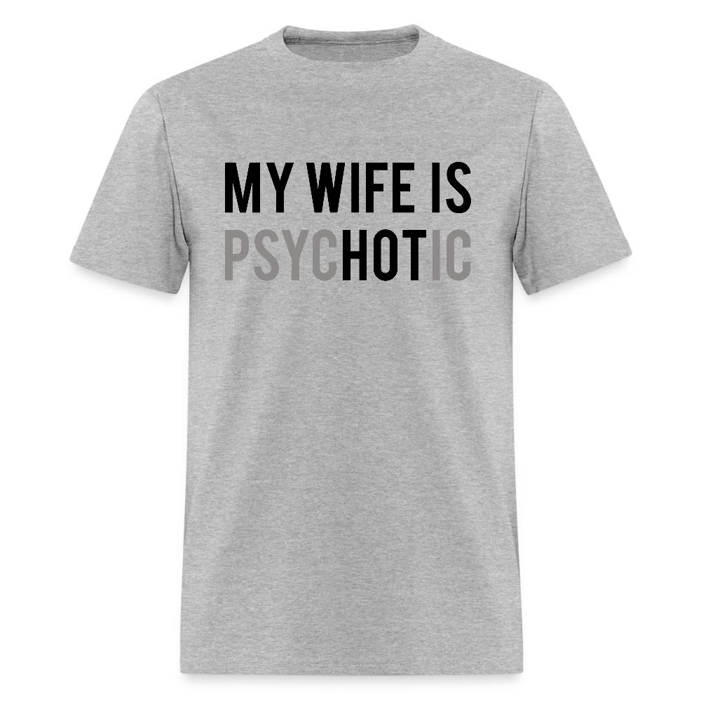 My Wife is Hot (PsycHOTic) T-Shirt – Fun and Bold Marriage Humor - heather gray
