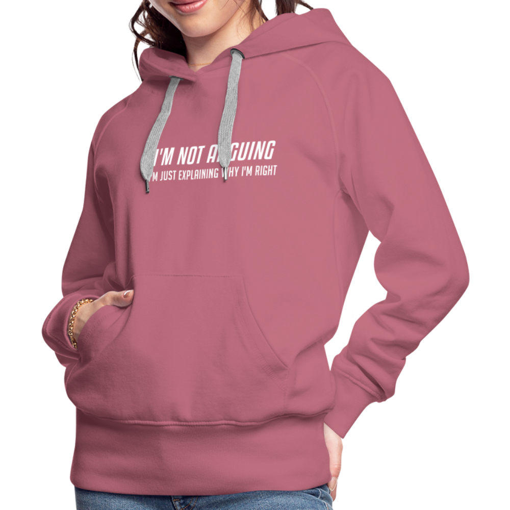 I'm Not Arguing I'm Just Explaining Why I'm Right Women’s Premium Hoodie - mauve