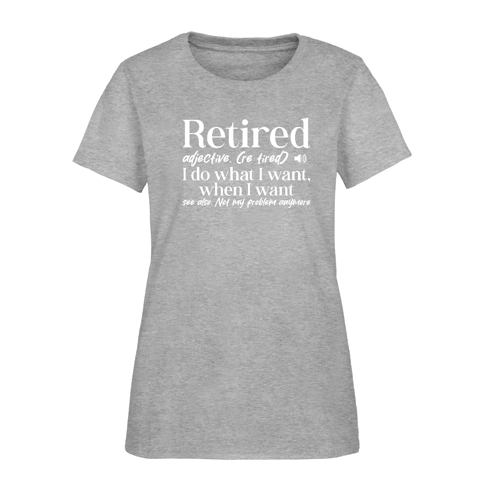 Retired (I Do What I Want When I Want) Women's T-Shirt - heather gray