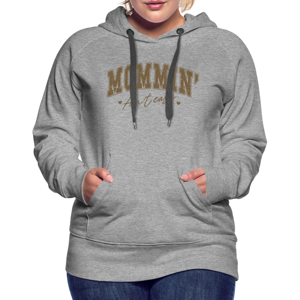 Mommin' Ain't Easy Women’s Premium Hoodie - heather grey
