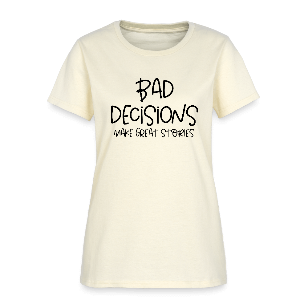 Bad Decisions Make Great Stories Women's T-Shirt Color: off white