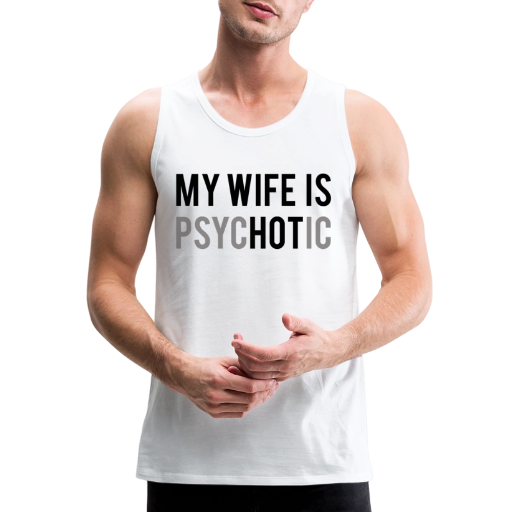 My Wife is PsycHOTic Men’s Tank Top – Funny Husband Gym Shirt Color: white