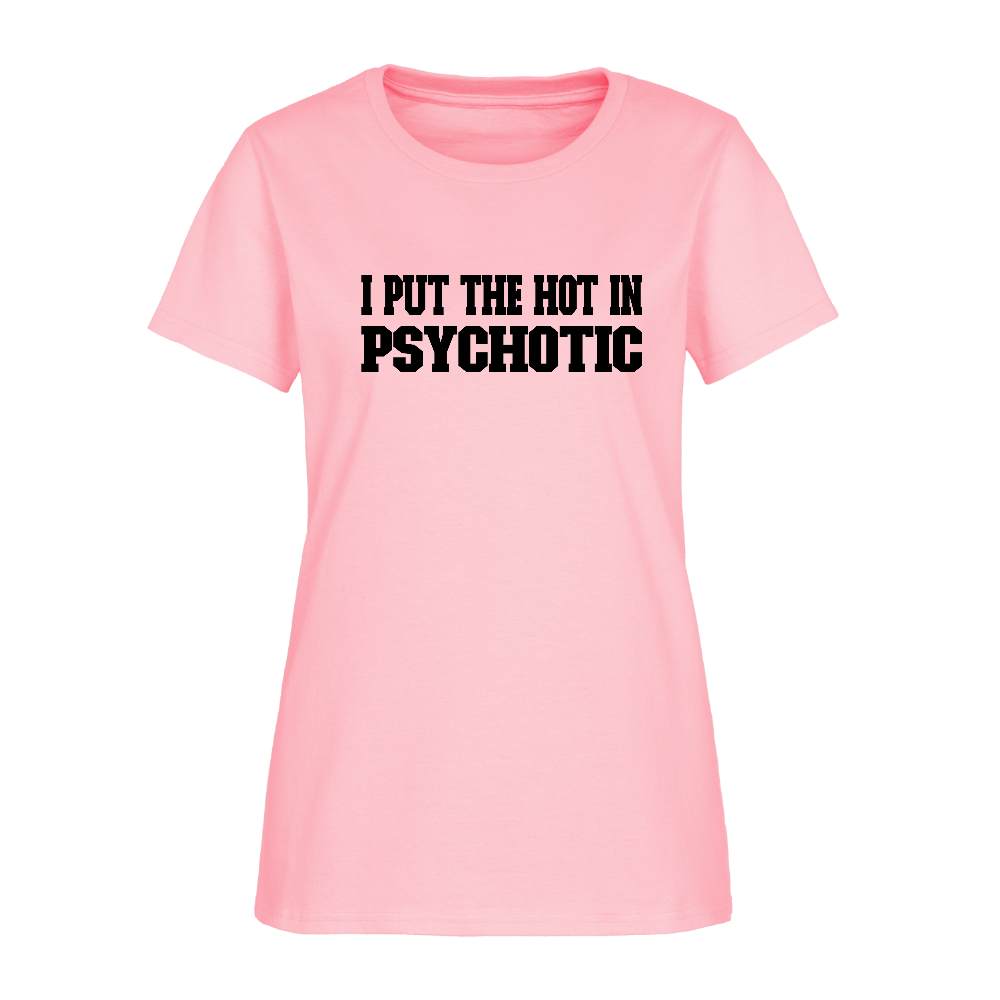 I Put The HOT in PsycHOTic Women's T-Shirt - pink