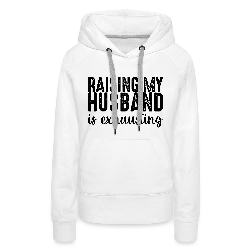 Raising My Husband is Exhausting Women’s Premium Hoodie - white