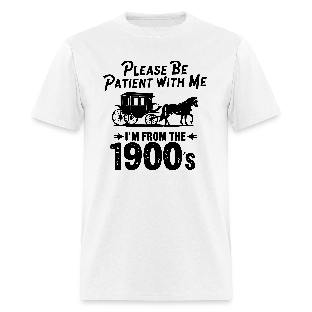Please Be Patient With Me I'm From the 1900s T-Shirt - white