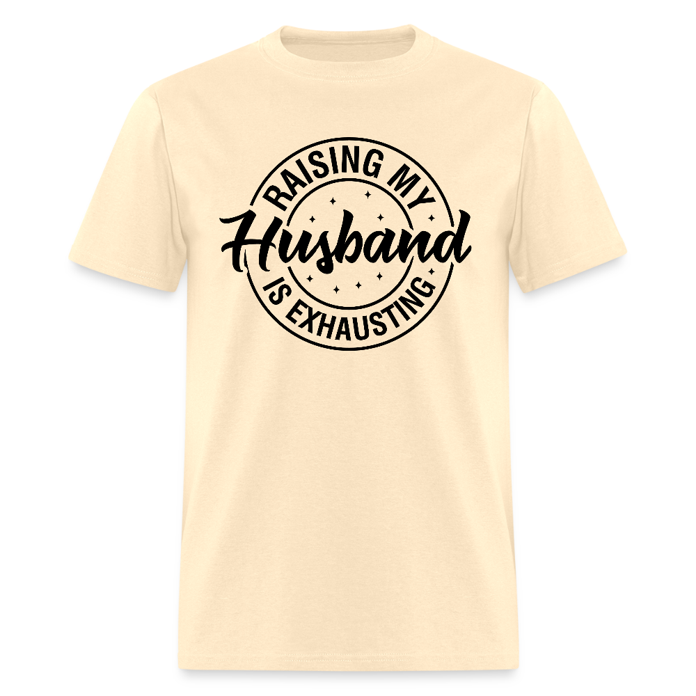 Raising My Husband is Exhausting T-Shirt Color: natural