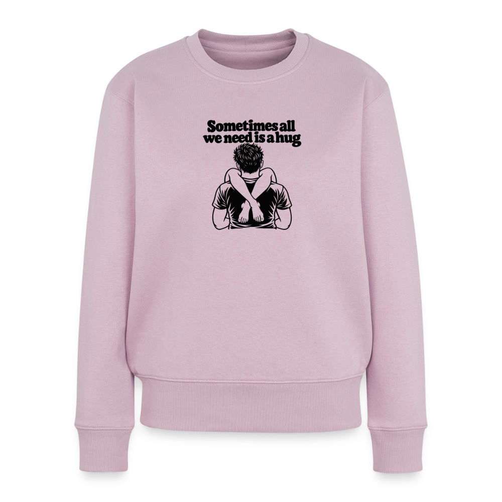 Sometimes All We Need Is a Hug Women’s Premium Sweatshirt - dusty pink