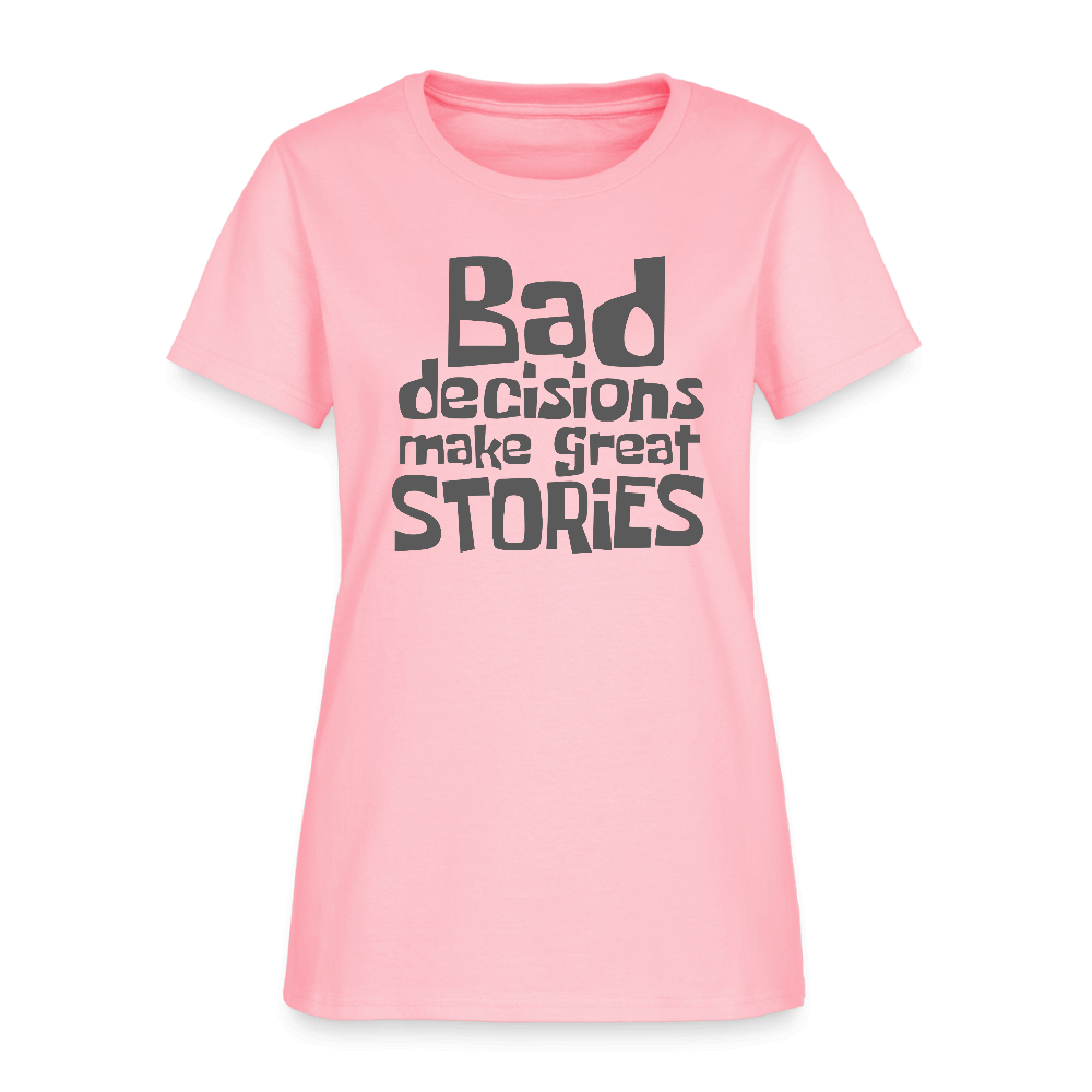 Bad Decisions Make Great Stories Women's T-Shirt (Grey Letters) Color: pink
