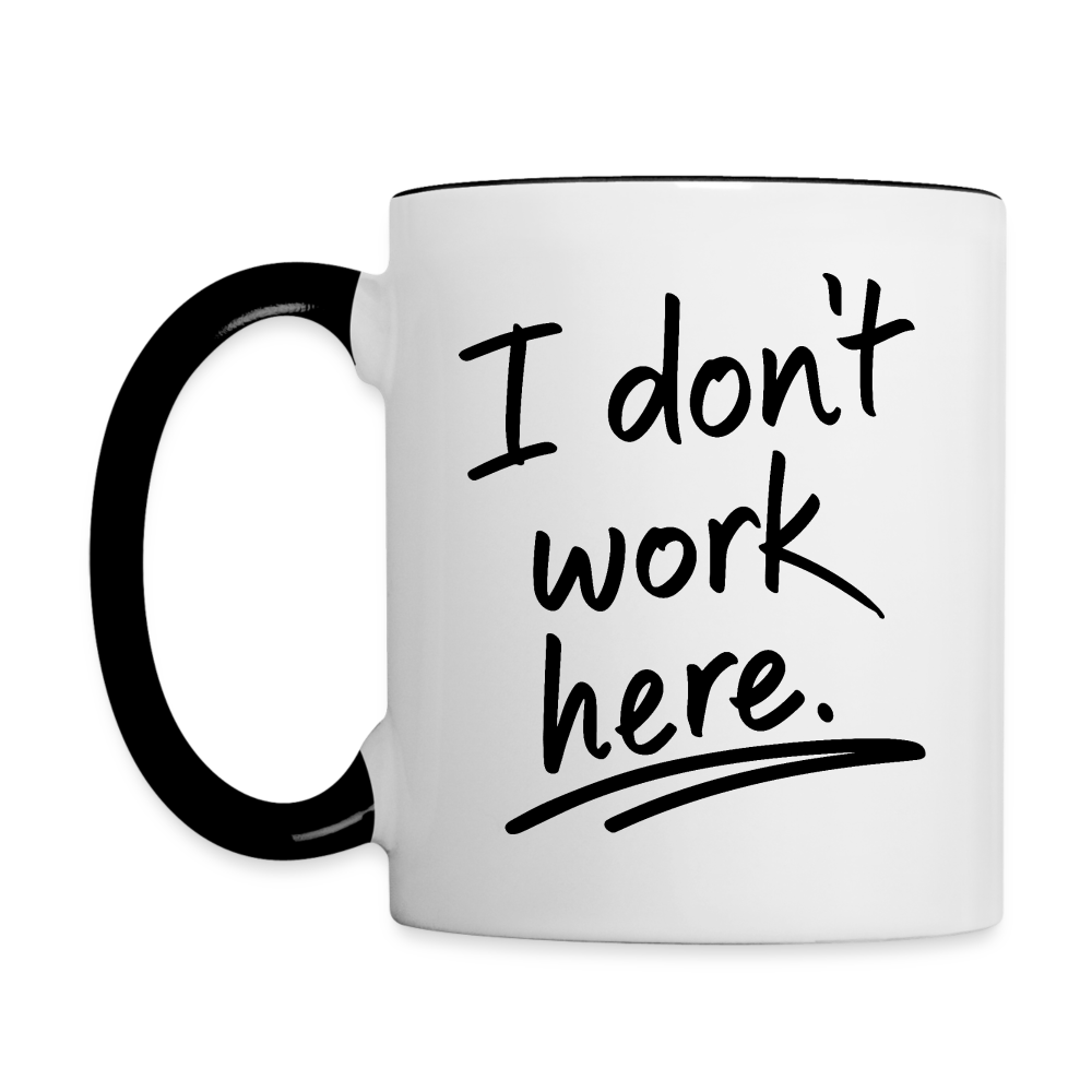 I Don't Work Here (Work Humor) Coffee Mug - white/black