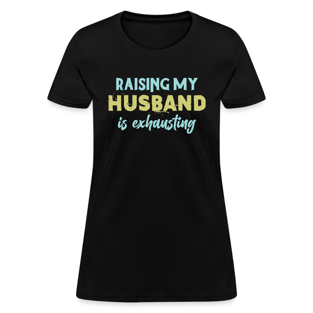 Raising My Husband is Exhausting Women's Contoured T-Shirt - black