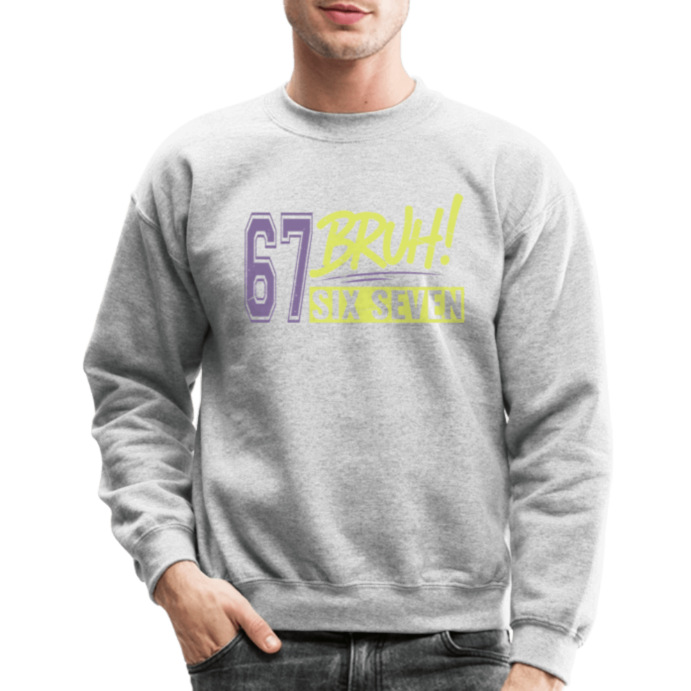 Six Seven Bruh 67 Sweatshirt Color: heather gray