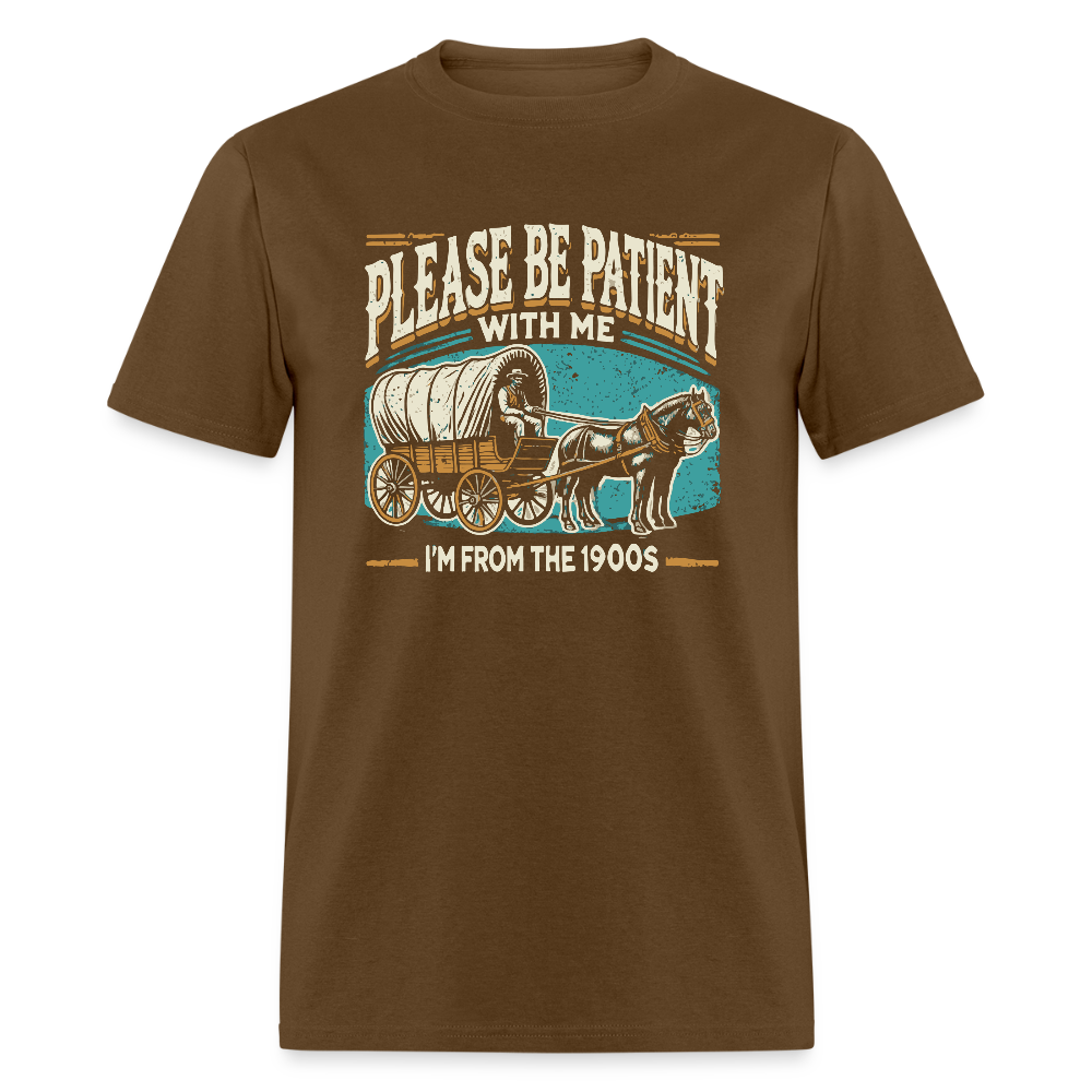 Please Be Patient With Me I'm From the 1900s T-Shirt - brown