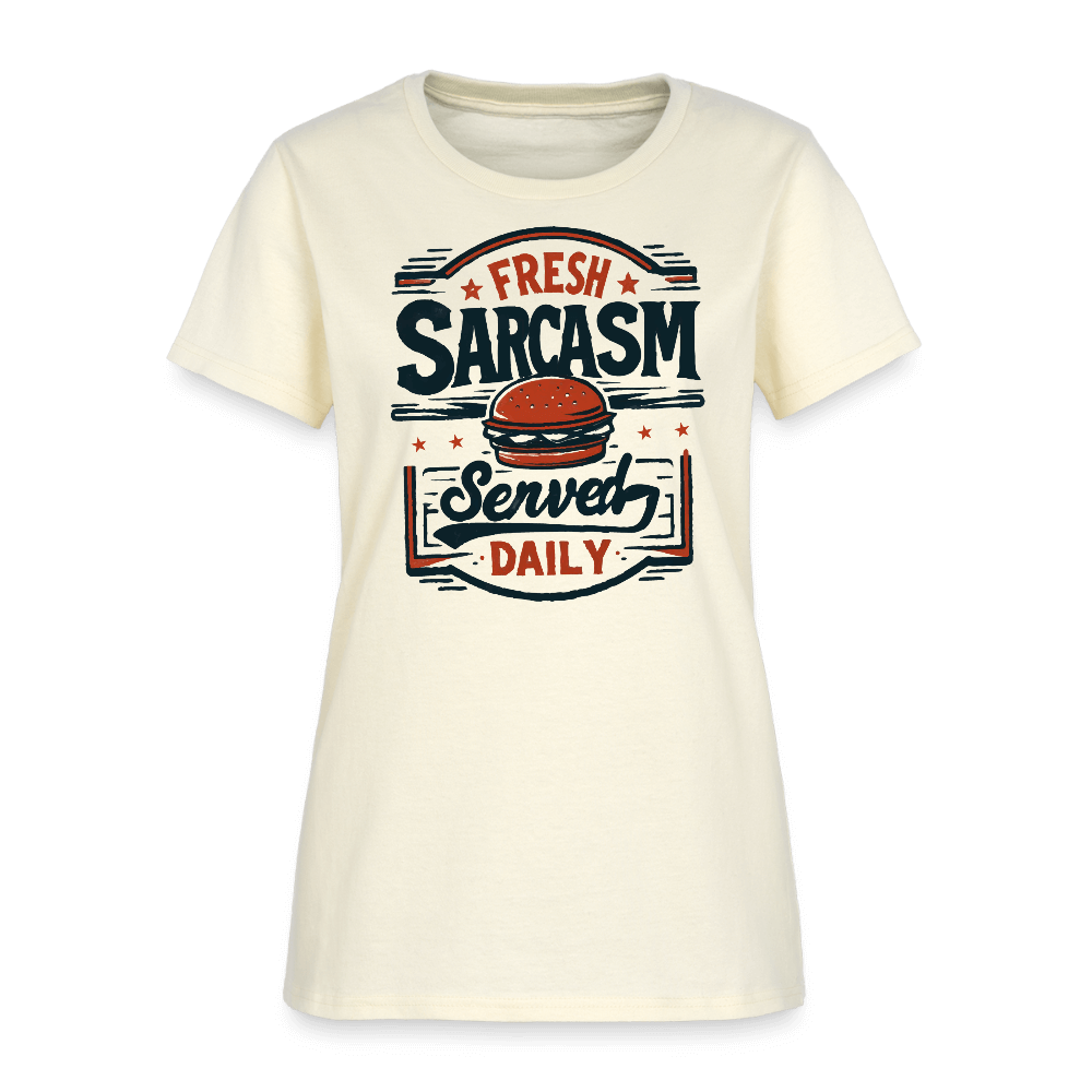 Fresh Sarcasm Served Daily Women's T-Shirt Color: off white