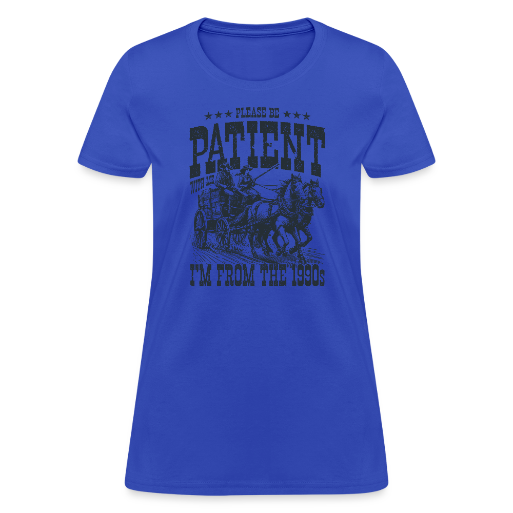 Be Patient with me I'm from the 1900s Women's Contoured T-Shirt - royal blue