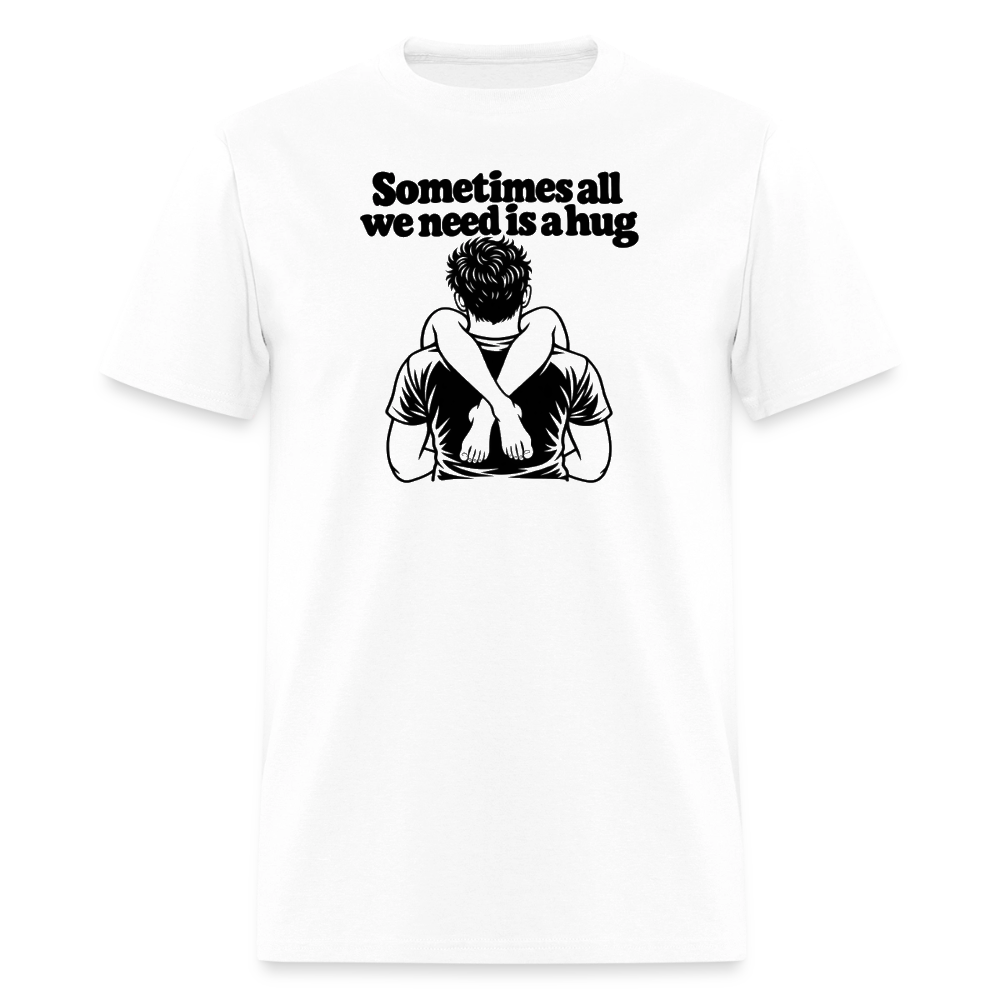 Sometimes All We Need Is a Hug T-Shirt - white