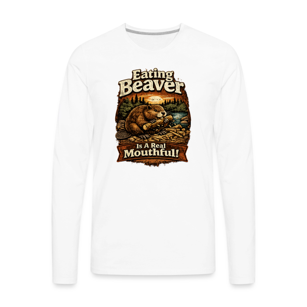 Eating Beaver is a Real Mouthful Funny Long Sleeve Shirt - white