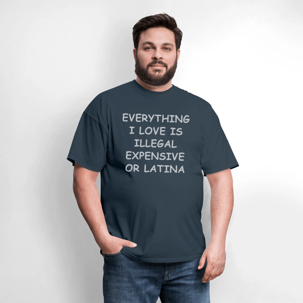 Everything I Love Is Illegal Expensive or Latina T-Shirt Color: black