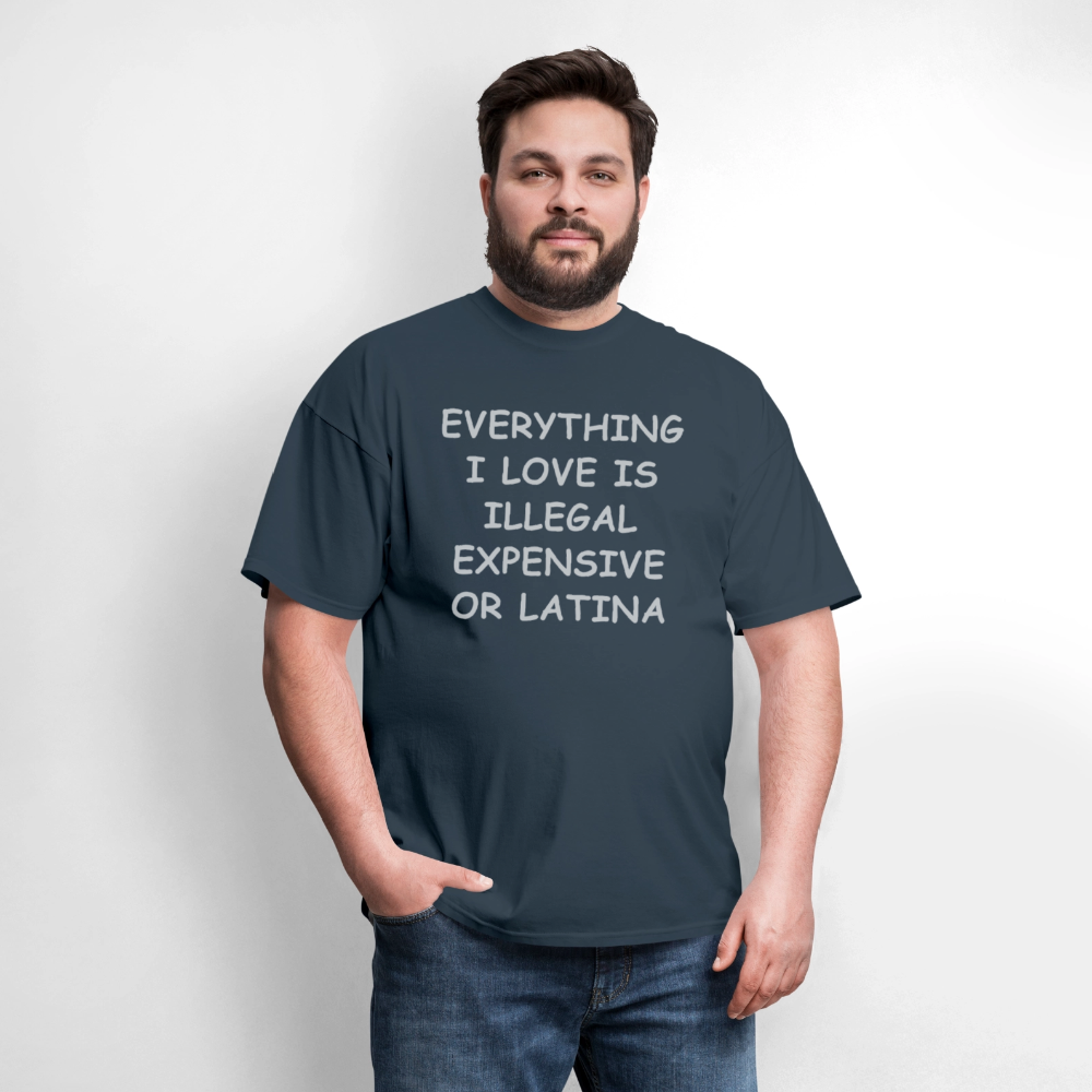 Everything I Love T-Shirt - Expensive Illegal or Latina - blue dusk