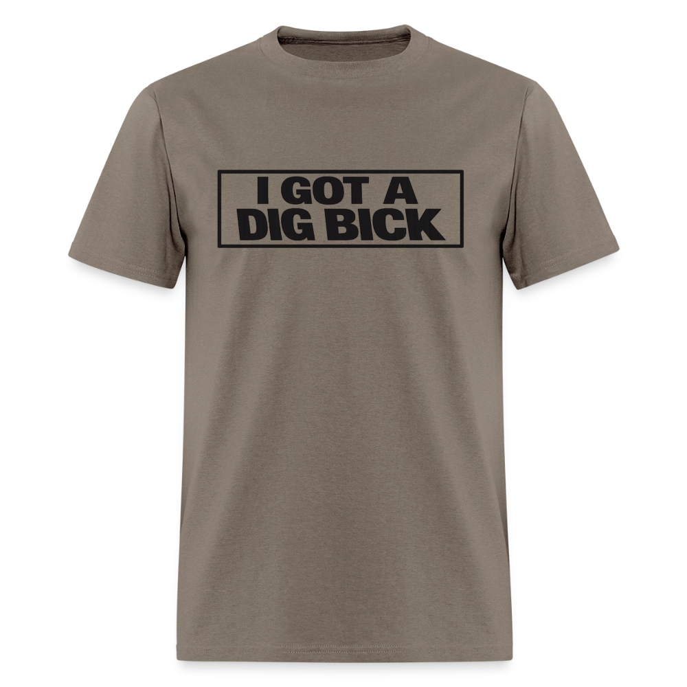 I Got A Dig Bick Funny Adult Humor T-Shirt Color: Safari