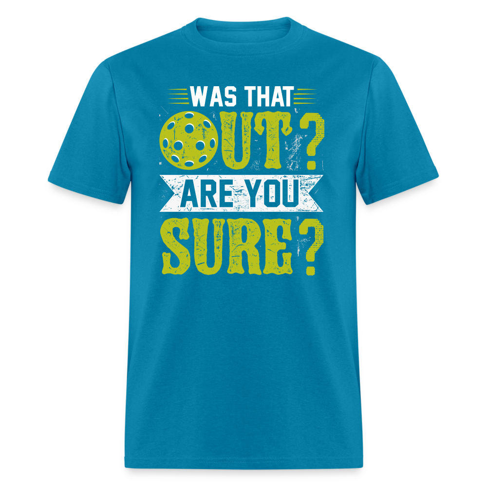 Was That Out Are You Sure (Pickleball) T-Shirt Color: turquoise