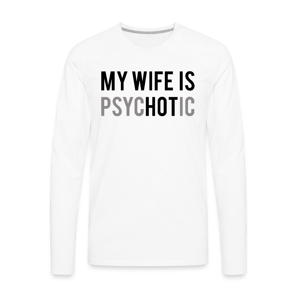 My Wife is PsycHOTic Men's Long Sleeve Tee – Funny Husband Shirt - white