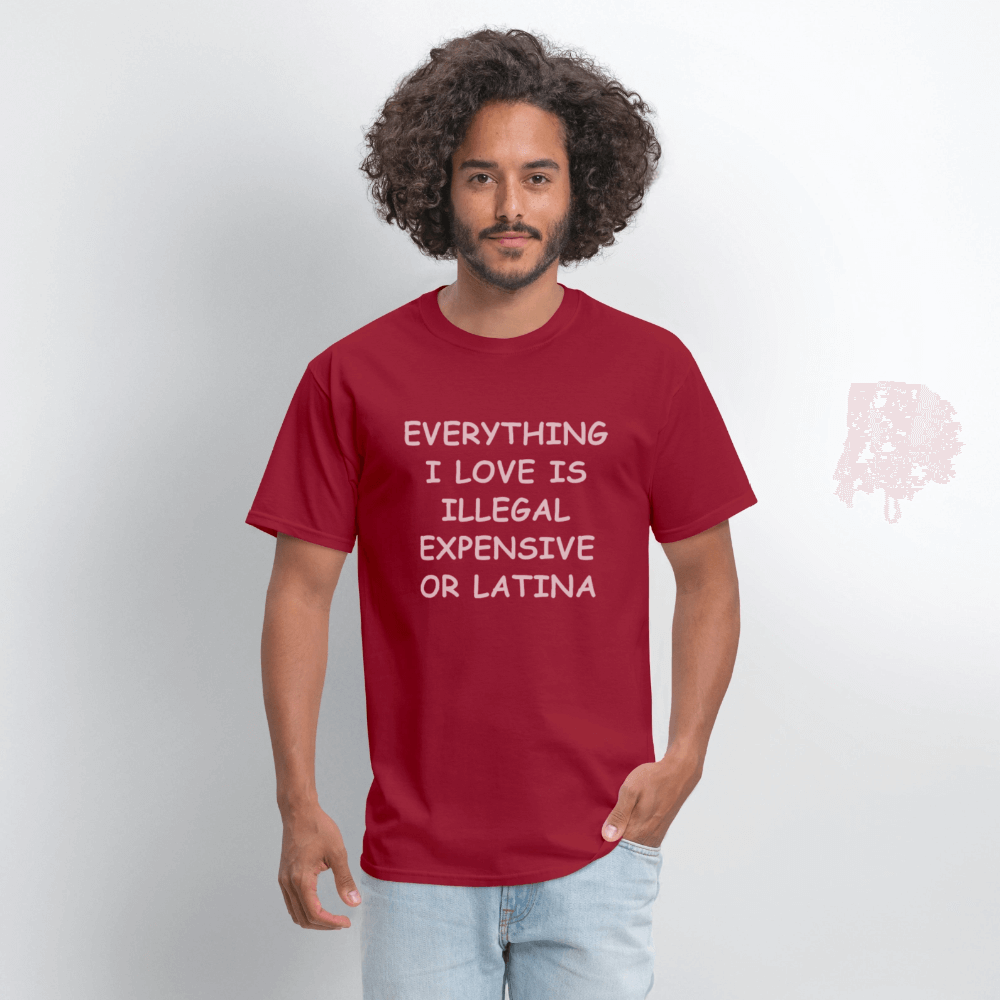Everything I Love Is Illegal Expensive or Latina T-Shirt Color: black