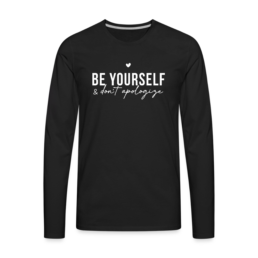 Be Yourself & Don't Apologize Men's Premium Long Sleeve T-Shirt - black