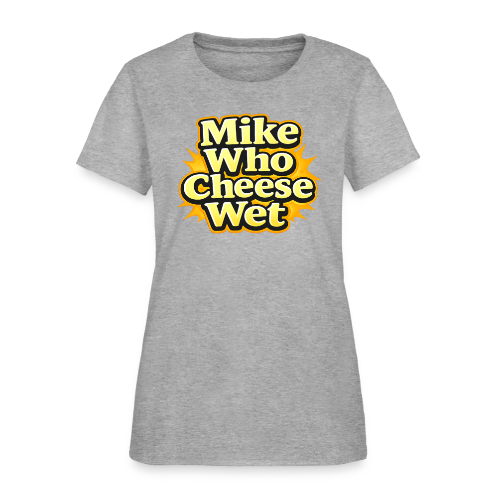 Mike Who Cheese Wet Women's T-Shirt - heather gray