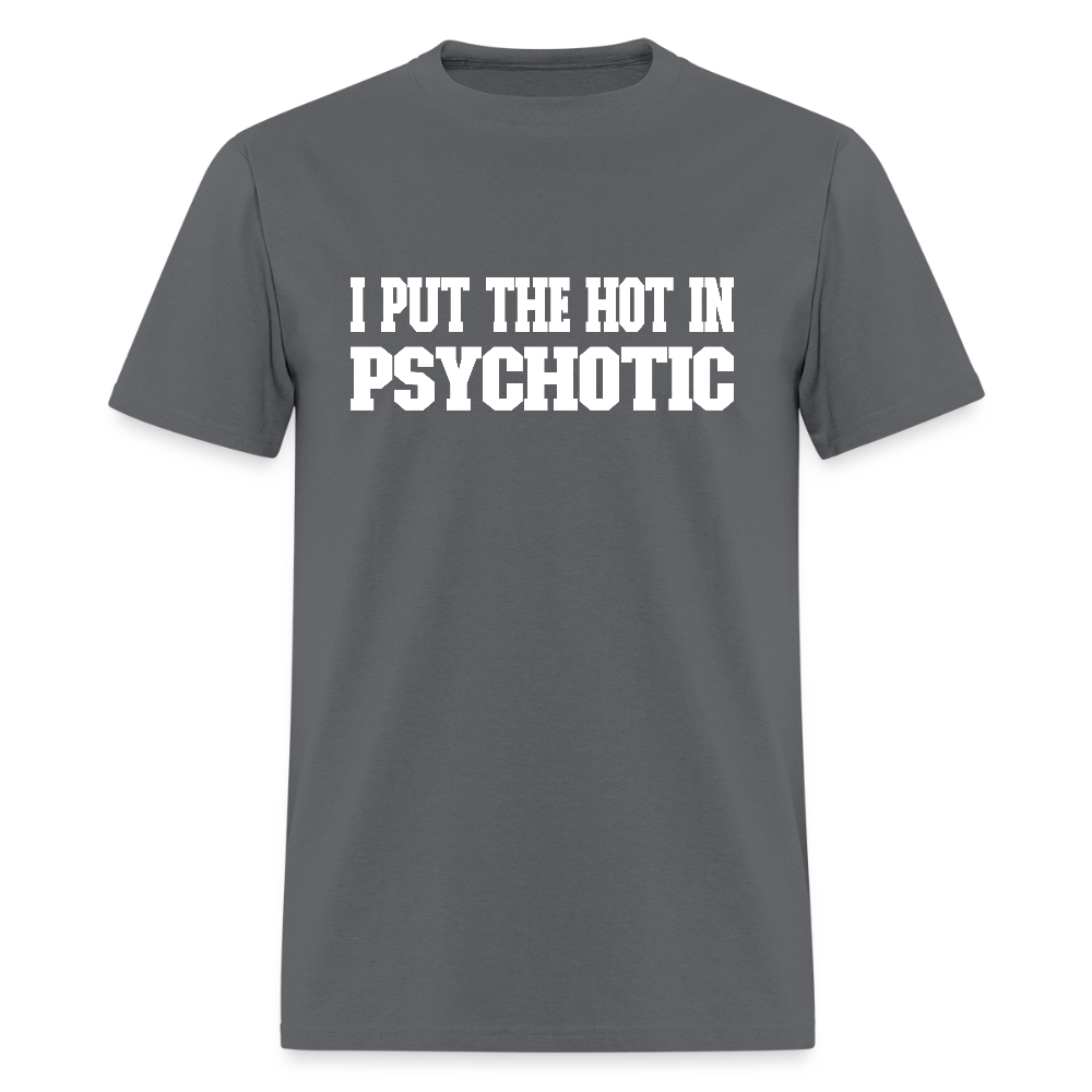 I Put The HOT in PsycHOTic Classic T-Shirt (White Letters) - charcoal